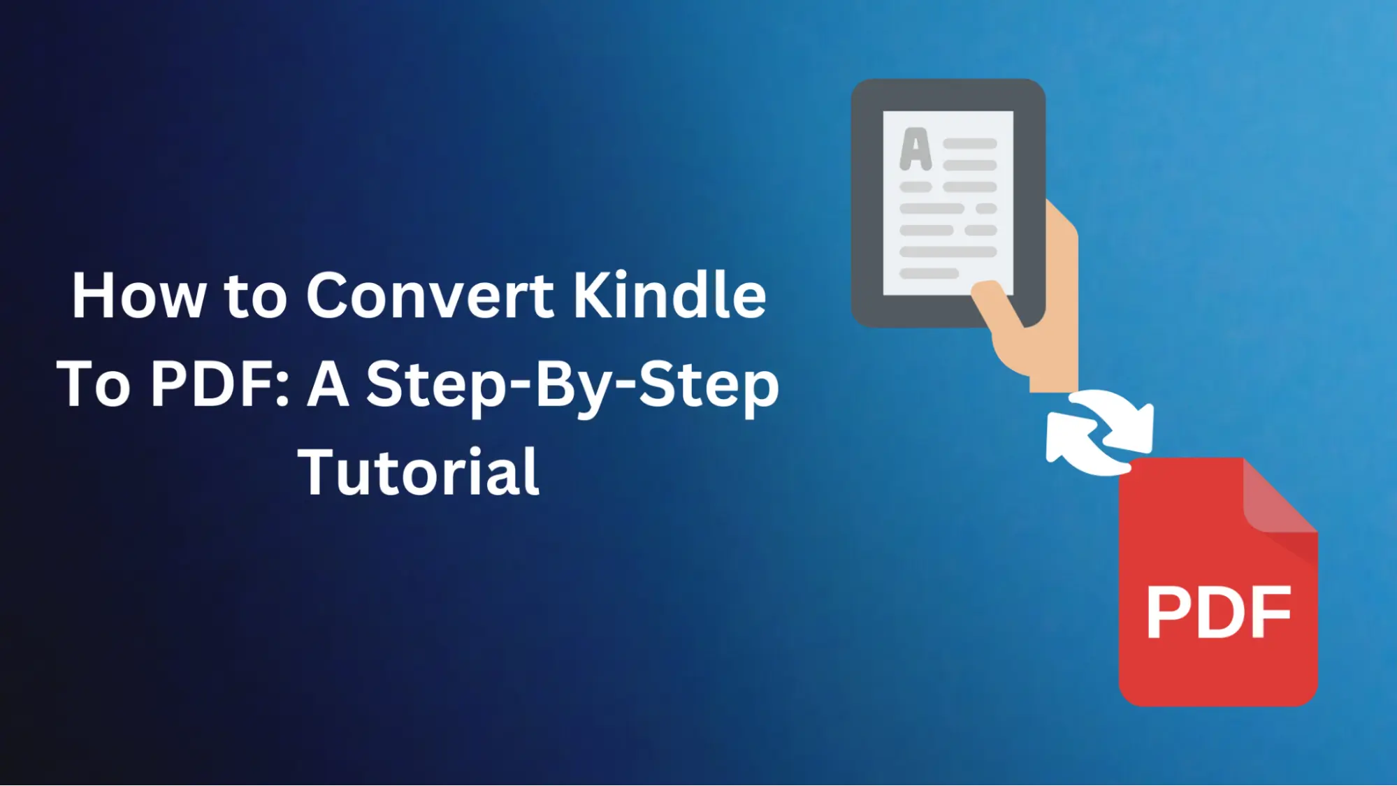 How to Convert Kindle To PDF: A Step-By-Step Tutorial