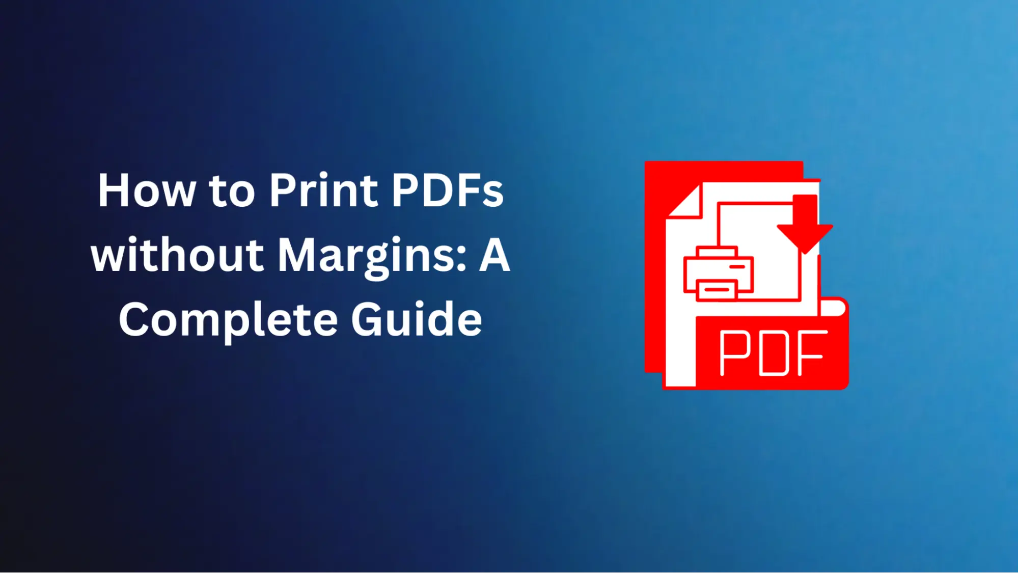 How to Print PDFs without Margins: A Complete Guide