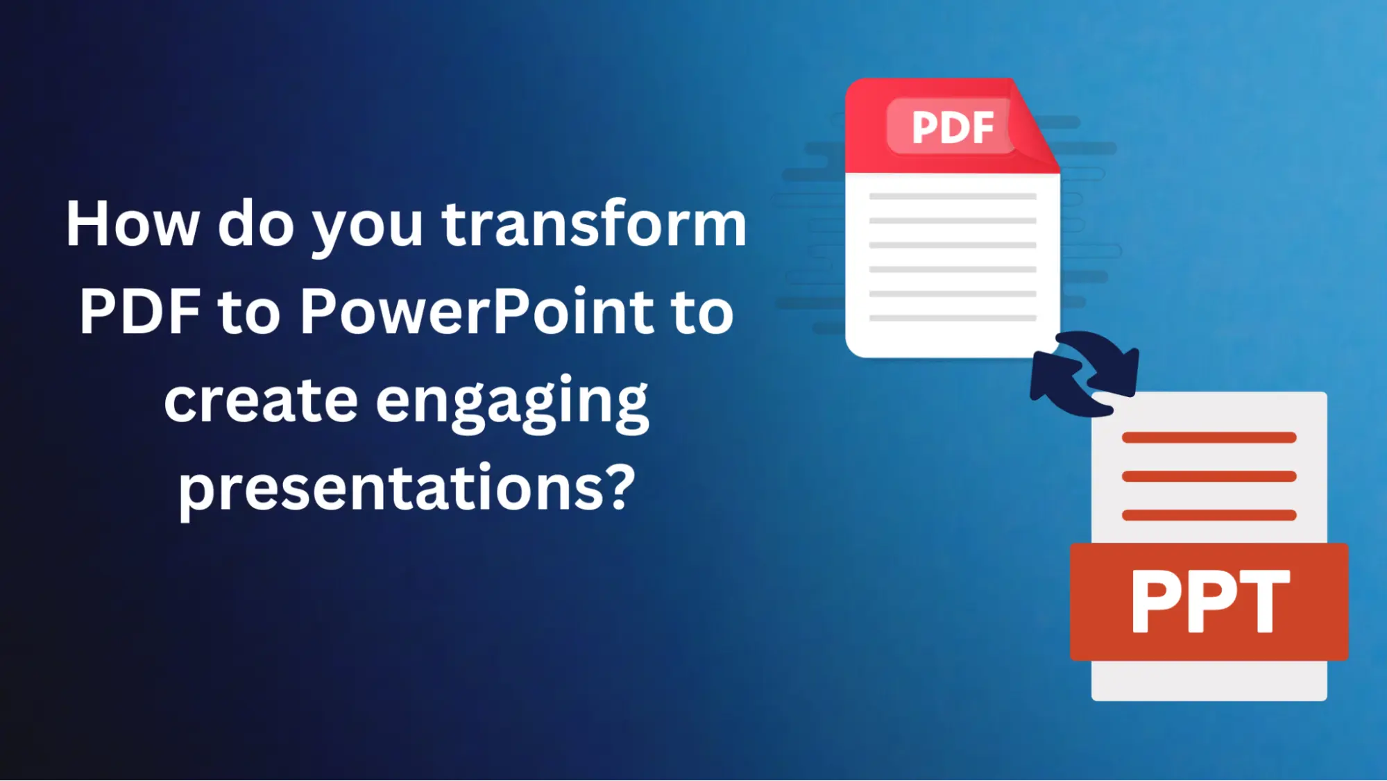 How do you transform PDF to PowerPoint to create engaging presentations?