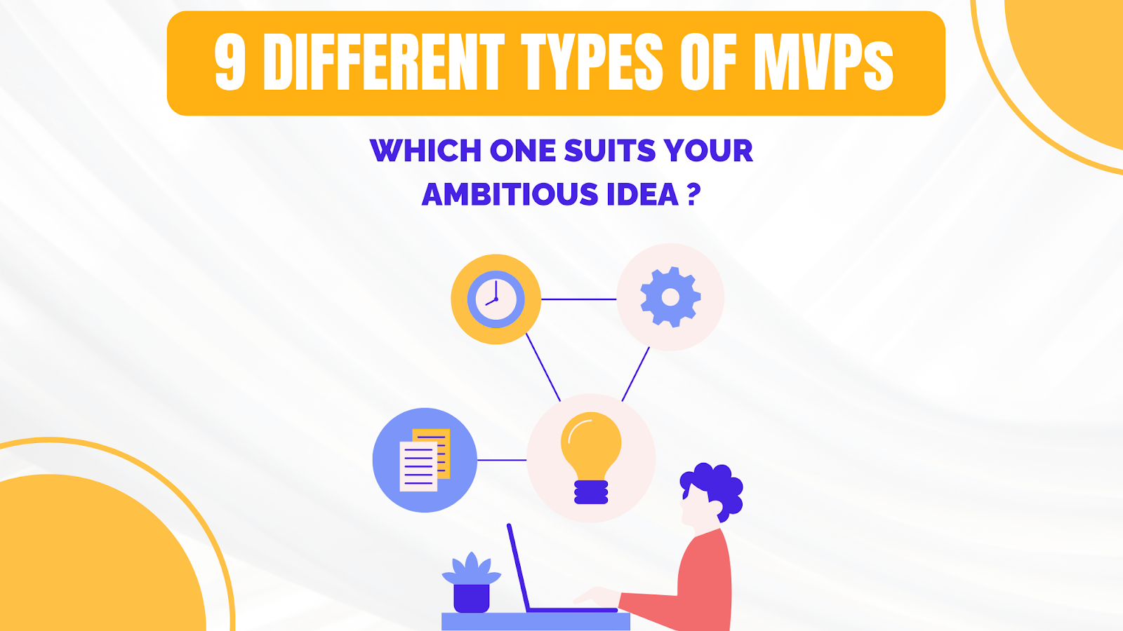 9 Different Types of MVPs: Which One Suits Your Ambitious Idea? 